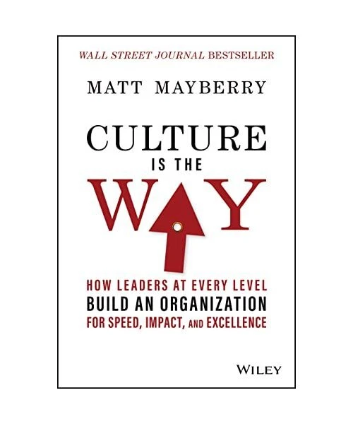 CULTURE IS THE Way: How Leaders at Every Level Build an Organization ...