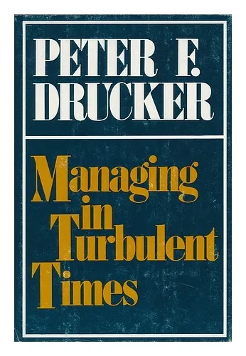 DRUCKER, PETER F. (PETER FERDINAND) Managing in Turbulent Times / by Peter F. Dr