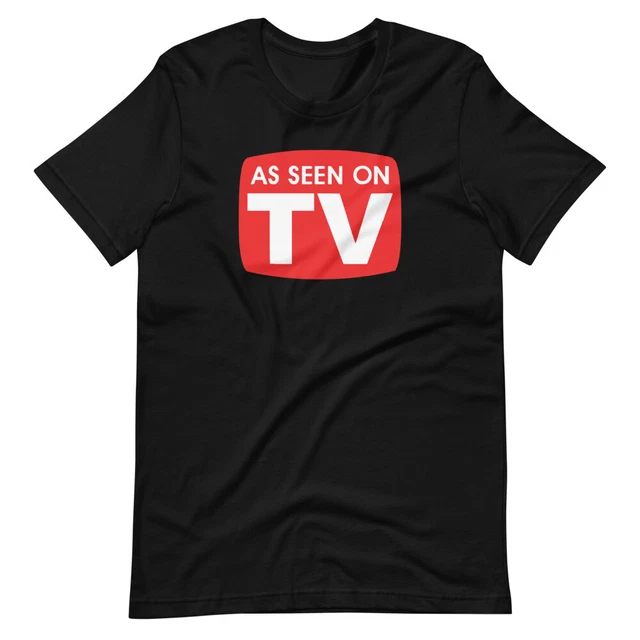 As Seen On TV Shirt. Fun Tee on Black or White Premium Soft Tee. Comfy!