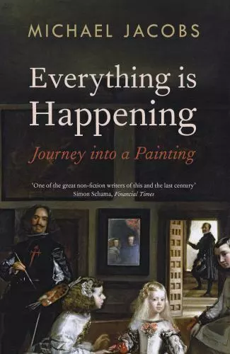 Everything Is Happening: Journey Into a Painting by Michael Jacobs