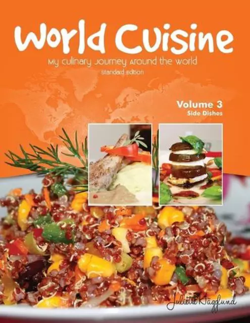 World Cuisine - My Culinary Journey Around the World Volume 3: Side Dishes by Ju