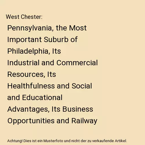 West Chester: Pennsylvania, the Most Important Suburb of Philadelphia, Its Indus