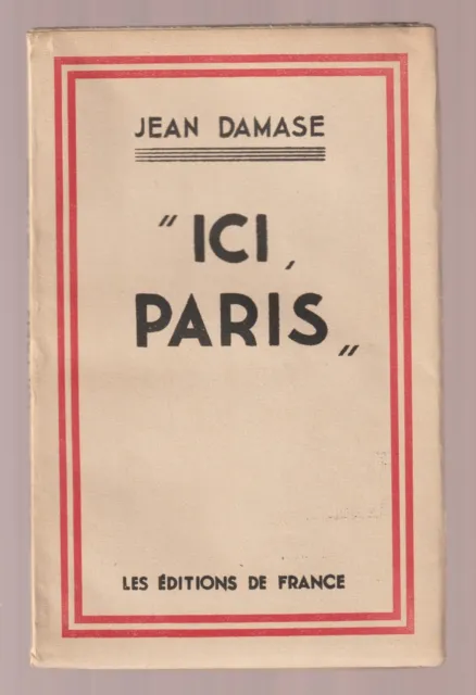 Jean Damase  "Ici, Paris"  Les Editions de France  Broché  Etat proche du neuf