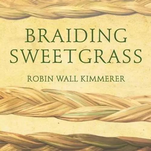 Braiding Sweetgrass: Indigenous Wisdom, Scientific Knowledge and the Teachi ...