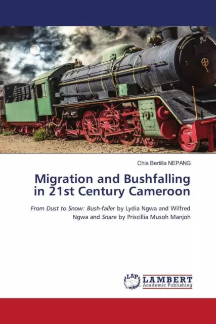 Migration and Bushfalling in 21st Century Cameroon Chia Bertilla Nepang Buch
