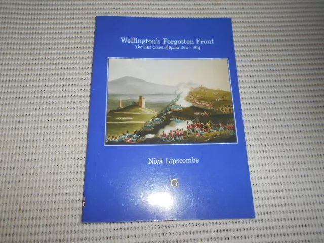 Wellington's Forgotten Front: East Coast of Spain 1810 - 1814. Limited Edition.