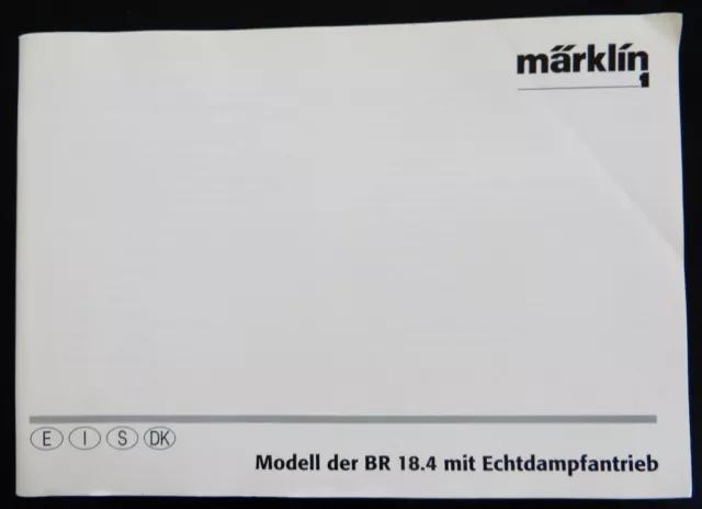 ANLEITUNG Märklin Echtdampf-Lok BR 18.4 (55003)  für E, I, S und DK