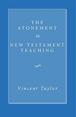 THE ATONEMENT IN NEW TESTAMENT TEACHING: By Vincent Taylor *Excellent Condition*