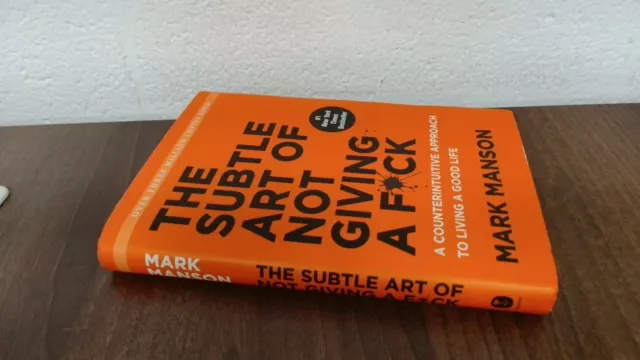 The Subtle Art of Not Giving a F*ck: A Counterintuitive Approach