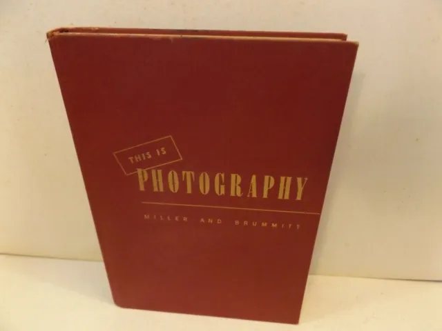 THIS IS PHOTOGRAPHY Its Means and Ends by Miller & Brummitt 1952 hardcover