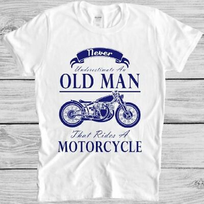 Mai sottovalutare... un uomo anziano con una moto T shirt divertente maglietta biker M27