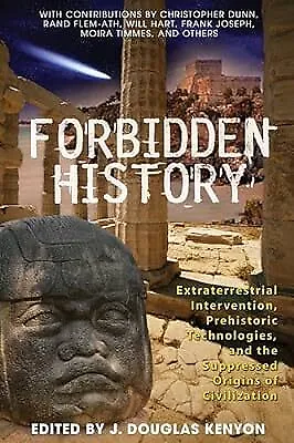 Forbidden History: Prehistoric Technologies, Extraterrestrial Intervention, and