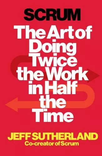 Scrum: The Art of Doing Twice the Work in Half the Time By Jeff .9781847941107