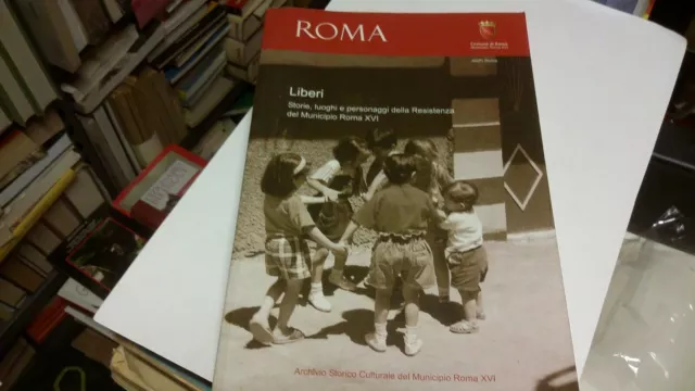 STORIA, LUOGHI E PERSONAGGI DELLA RESISTENZA DEL MUNICIPIO ROMA XVI, 5s21 STORIA, LUOGHI E PERSONAGGI DELLA RESISTENZA DEL MUNICIPIO ROMA XVI, 5s21