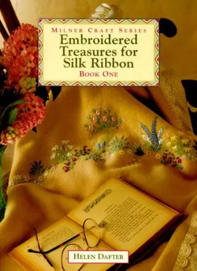 Embroidered Treasures for Silk Ribbon: 1,Helen Dafter