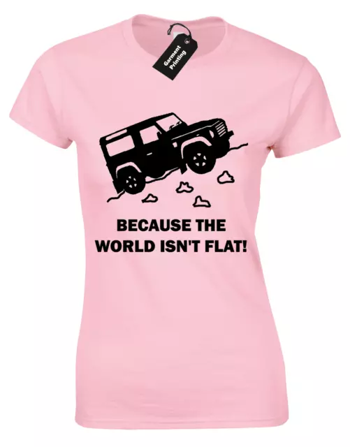 Because World Isn't Flat Ladies T-Shirt Land Discovery 4X4 Rover Defender Womens