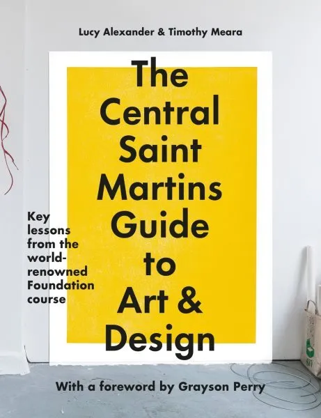 THE CENTRAL SAINT Martins Guide to Art & Design: Key lessons from the ...