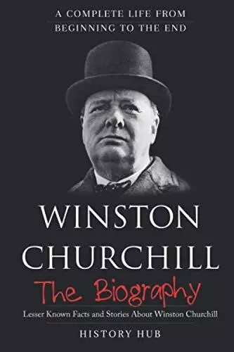 Winston Churchill: The Biography (A Complete Life from Beginning