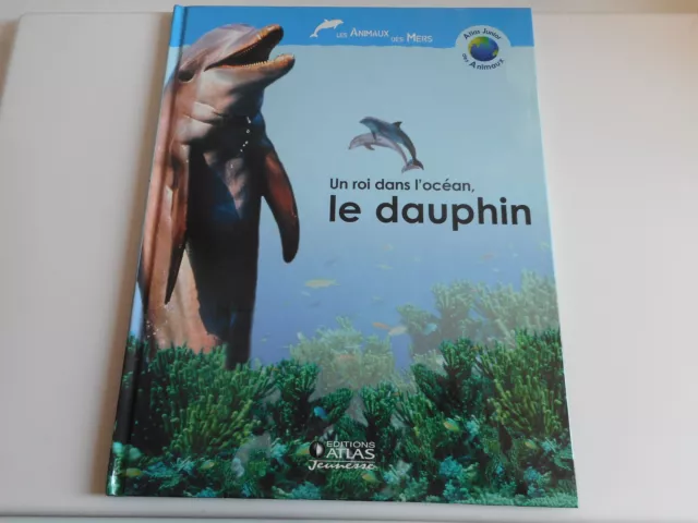 Un Roi Dans  L'ocean. Le Dauphin - Editions Atlas Jeunesse