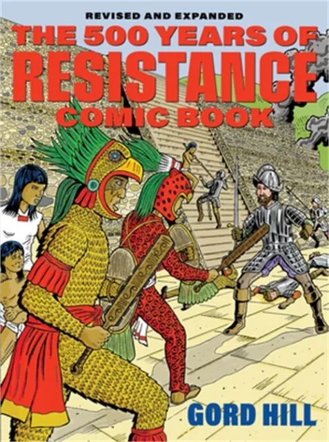 The 500 Years of Indigenous Resistance Comic Book: Revised and Expanded (Paperba