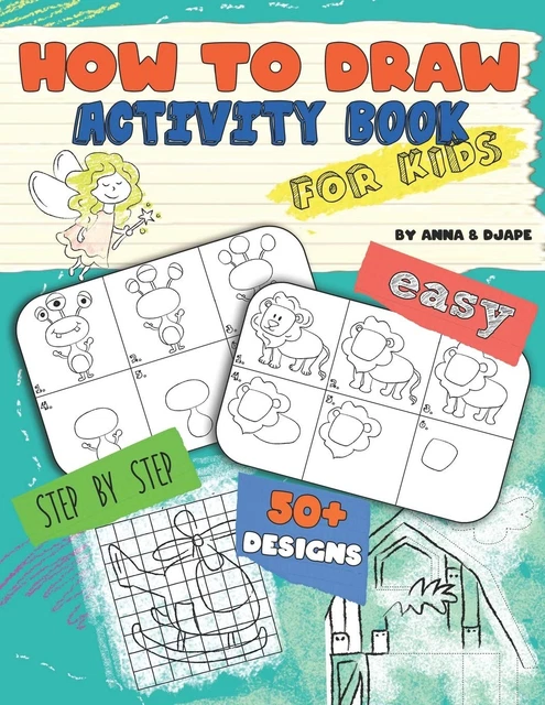 HOW TO DRAW, Activity Book for Kids: Easy, StepbyStep, with 50+ Designs ...