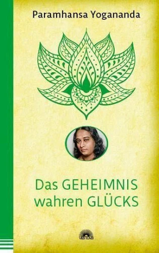 Das Geheimnis wahren Glücks|Paramahansa Yogananda|Broschiertes Buch|Deutsch
