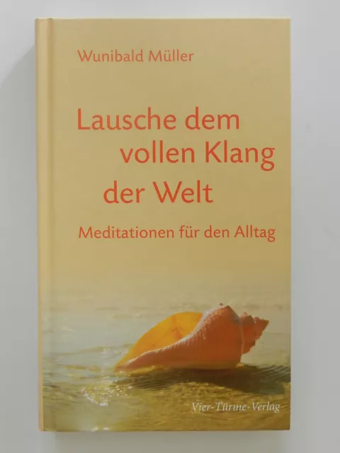 Lausche dem vollen Klang der Welt Wunibald Müller Meditationen für den Alltag