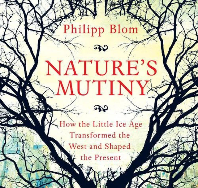 NATURE'S MUTINY: HOW the Little Ice Age Transformed the West and Shaped ...