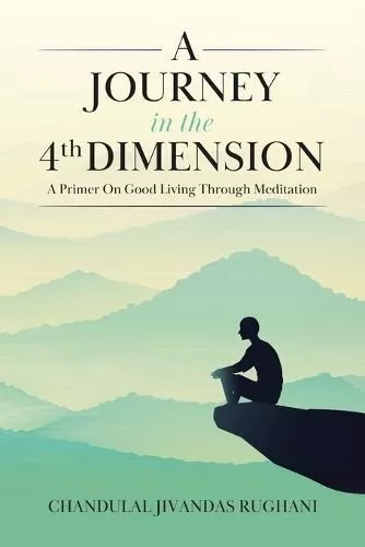 Journey in the 4th Dimension A Primer On Good Living Through Me... 9781779416278