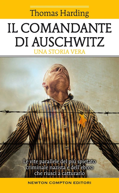 Il comandante di Auschwitz. Una storia vera. Le vite parallele del più spi...