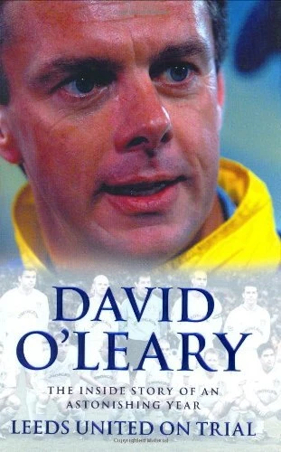 Leeds United On Trial: The Inside Story of an Astonishing Year, O'Leary, David,