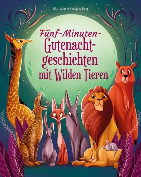 Fünf-Minuten-Gute-Nacht-Geschichten mit Wilden Tieren. Alter: ab 5 Jahren. Láng,