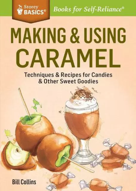 Making & Using Caramel: Techniques & Recipes for Candies & Other Sweet Goodies.