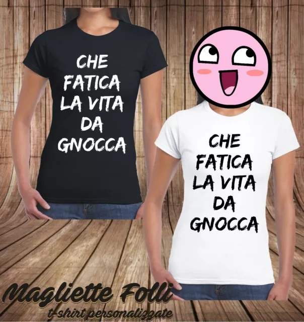 T shirt donna divertente spiritosa Che fatica la vita da gnocca magliette belle