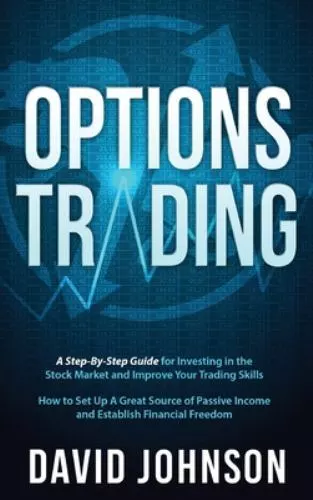 Options Trading: A Step-By-Step Guide for Investing in the Stock Market and...