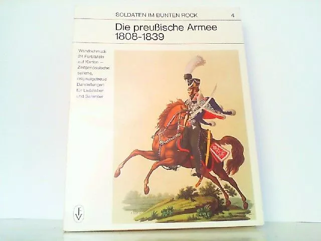 Die preußische Armee 1808 - 1839. Soldaten im bunten Rock Band 4. Ullrich, Hans-