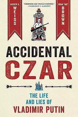 Accidental Czar : The Life and Lies of Vladimir Putin Hardcover A
