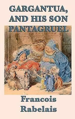 Gargantua, and His Son Pantagruel by Francois Rabelais (Hardcover, 2018)
