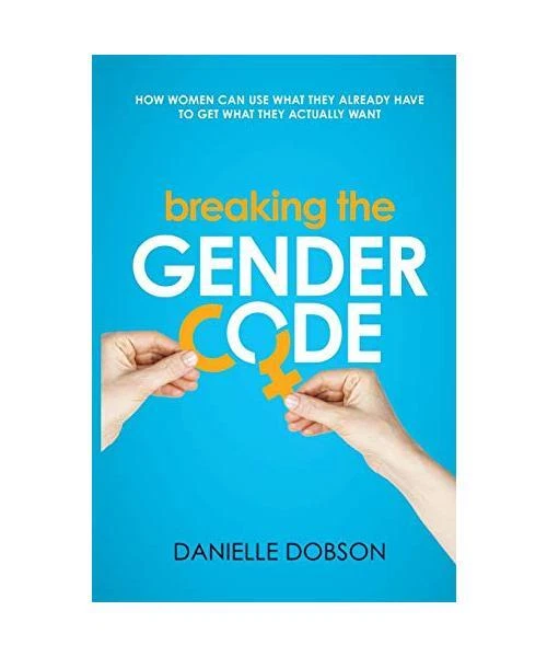 BREAKING THE GENDER Code: How women can use what they already have to ...