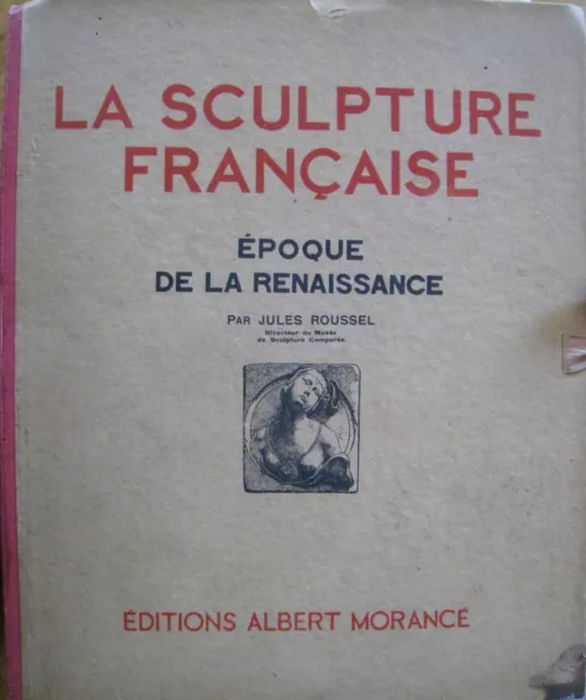 La Sxulpture Francaise Epoque de la Renaissance par Jules Roussel 60 Tafeln