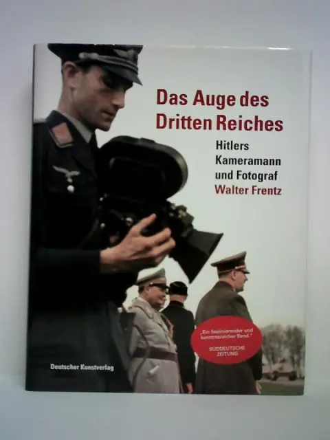 Das Auge des Dritten Reiches. Hitlers Kameramann und Fotograf Walter Frentz