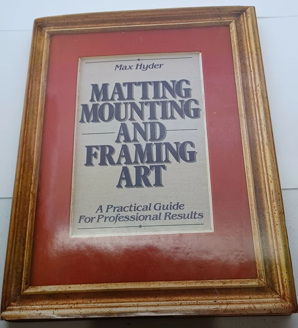 MATTING, MOUNTING AND Framing Art by Max Hyder (1986, Hardcover) 12.90