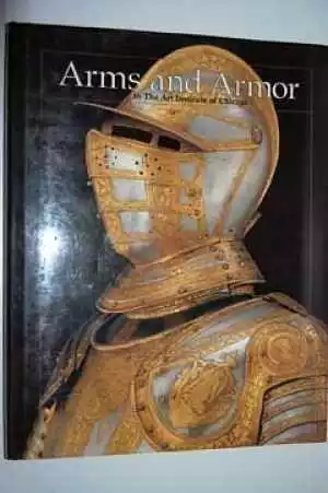 Arms and Armor in the Art Institute - Hardcover, by Walter J. Karcheski - Good