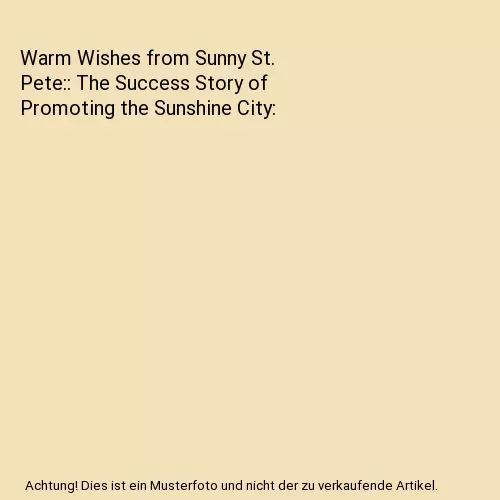 Warm Wishes from Sunny St. Pete:: The Success Story of Promoting the Sunshine Ci