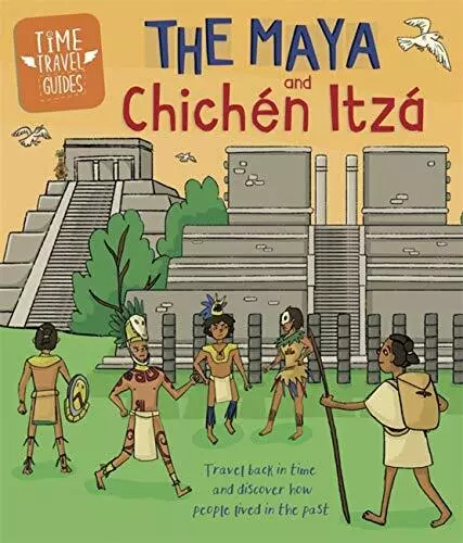 The Maya and ChichAn ItzA (Time Travel Guides). Hubbard 9781445157290 New**