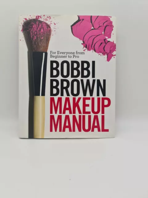 Bobbi Brown Makeup Manual: For Everyone from Beginner to Pro by Bobbi Brown
