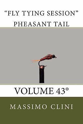 Pheasant tail traditional Fly Tying Session: Volume 43 - MR Massimo Clini - 2014
