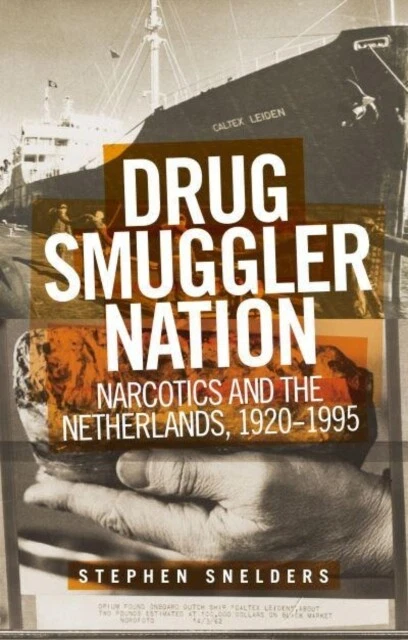 Stephen Snelders - Drug Smuggler Nation   Narcotics and the Netherland - K245A