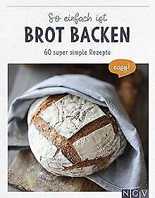 So einfach ist Brot backen: 60 super simple Rezepte... | Buch | Zustand sehr gut