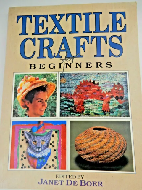 Textile Crafts for Beginners by Janet De Boer